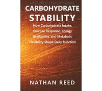 Carbohydrate Stability: How Carbohydrate Intake, Glucose Response, Energy Availability, and Metabolic Flexibility Shape Daily Function