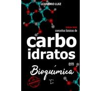 Carboidratos: Bioquímica para Iniciantes : Princípios Básicos da Bioquímica dos Carboidratos : Com Figuras e Exercícios
