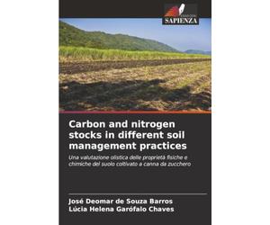 Carbon and nitrogen stocks in different soil management practices: Una valutazione olistica delle proprietà fisiche e chimiche del suolo coltivato a canna da zucchero