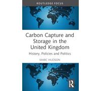 Carbon Capture and Storage in the United Kingdom: History, Policies and Politics