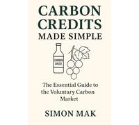 Carbon Credits Made Simple: The Essential Guide to the Voluntary Carbon Market