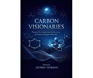 Carbon Visionaries: Pioneers Who Transformed the Structure and Science of Organic Molecules