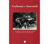 Carbonai e boscaioli emigrazione bergamasca sulle Alpi occidentali dal diciannovesimo al ventesimo secolo
