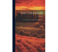 Carbonari The Carbonari; Or, the Spanish War Assigned to Its (Copertina rigida)