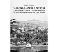 Carbone, lignite e acciaio. La battaglia per l'energia. L'Acciaieria di Terni e le miniere di lignite umbre dal 1860 al 1960