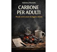 CARBONE PER ADULTI: Piccole verità amare da leggere ridendo