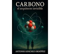 Carbono: el arquitecto invisible