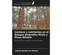 Carbono y nutrientes en el Bosque Ombrofilo Mixto y Pinus Elliottii: Contribuciones a la gestión forestal sostenible