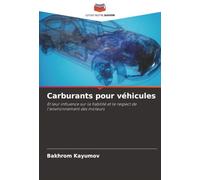Carburants pour véhicules: Et leur influence sur la fiabilité et le respect de l'environnement des moteurs