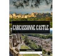 Carcassonne Castle: A Stunning Coffee Table Picture Book - For Travelers & History Lovers