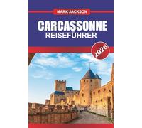 CARCASSONNE REISEFÜHRER 2026: Erkunden Sie Burgmauern, historische Touren und regionale Küche in Südfrankreich
