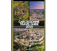 CARCASSONNE TRAVEL GUIDE 2025