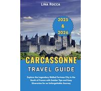 Carcassonne Travel Guide 2025 & 2026: Explore the Legendary Walled Fortress City in the South of France with Insider Tips and Easy Itineraries for an Unforgettable Journey