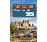 Carcassonne Travel Guide 2026: How to Plan Your Days Through History, see Top attractions, and Move Confidently Through a Medieval City in France.