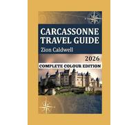 Carcassonne Travel Guide: From The Citadel To The Canal: The Ultimate Carcassonne Experience