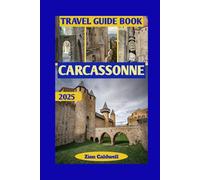 Carcassonne Travel Guide: From The Citadel To The Canal: The Ultimate Carcassonne Experience