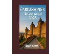 Carcassonne Travel Guide: See Carcassonne Like Never Before - With Tips and Beautiful Photos Inside