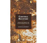 Carceral Recovery: Prisons, Drug Markets, and the New Pharmaceutical Self