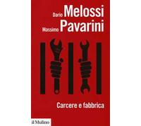 Carcere e fabbrica. Alle origini del sistema penitenziario