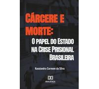 Cárcere e morte: O papel do Estado na Crise Prisional Brasileira