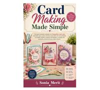 Card Making Made Simple: Una guía ilustrada completa con fotografías a todo color, tutoriales paso a paso, técnicas esenciales de manualidades con ... de acabado profesional para cada ocasión.
