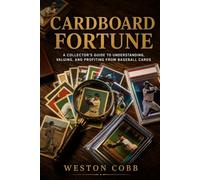 Cardboard Fortune: The Definitive 2026-2027 Baseball Card Price Guide: Values, Grading Secrets, Vintage-to-Modern Checklists, and Insider Strategies to Build a Winning Collection