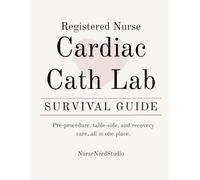 Cardiac Cath Lab Survival Guide: Essential Clinical Reference for the Cath Lab Nurse