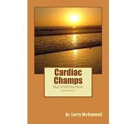 Cardiac Champs: How To Live A Healthy, Vigorous, Happy Life After A Heart Attack