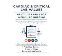 Cardiac & Critical Lab Values Practice Exams for Med-Surg Nursing: Priority-Based Questions on Potassium, Troponin, BNP, and Emergency Labs