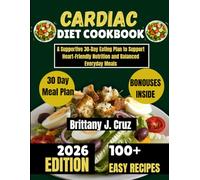 Cardiac Diet Cookbook 2026: A Supportive 30-Day Eating Plan to Support Heart-Friendly Nutrition and Balanced Everyday Meals