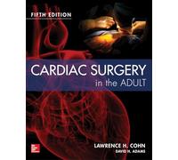 Cardiac surgery in the adult - Lawrence H. Cohn - McGraw-Hill Education, 2018