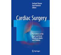 Cardiac Surgery: Operations on the Heart and Great Vessels in Adults and Children