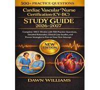 Cardiac Vascular Nurse Certification (CV-BC) Study Guide 2026-2027: Complete ANCC Review with 500 Practice Questions, Detailed Rationales, Clinical ... Strategies to Pass on Your First Attempt