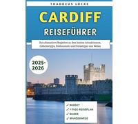 Cardiff Reiseführer 2025-2026: Ihr ultimativer Begleiter zu den besten Attraktionen, Geheimtipps, Restaurants und Reisetipps von Wales