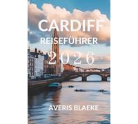 CARDIFF REISEFÜHRER 2026: Entdecken Sie das Herz des walisischen Kulturerbes