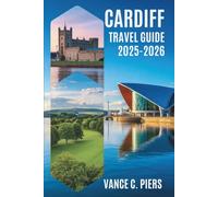 CARDIFF TRAVEL GUIDE 2025-2026: Unveiling the Charm of Wales' Capital City