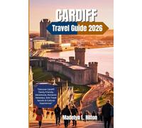 CARDIFF TRAVEL GUIDE 2026: Explore Cardiff Like a Local: Insider Tips, Hidden Gems, Food Adventures & Top Attractions for Families, Couples, and Solo Travelers