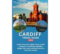 CARDIFF TRAVEL GUIDE 2026: Insider Itineraries, Hidden Gems, Castle Landmarks, Cardiff Bay Highlights, Budget Tips, and Local Experiences for First-Time Visitors