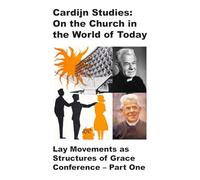 Cardijn Studies: On the Church in the World of Today: Lay Movements as Structures of Grace Conference: Part One