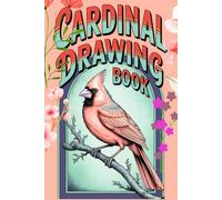 Cardinal Drawing Book: A Charming Sketchbook for Bird Lovers, Kids & Beginner Artists - Colour Pages for Drawing, Doodling, and Nature-Inspired Creativity