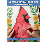 Cardinal Mandala Coloring Book for Adults: Relaxing Bird, Floral Pattern Designs for Stress Relief Creative Mindfulness: Relaxing Bird and Floral ... Relief, Mindfulness, and Creative Coloring
