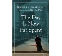 Cardinal Robert Sarah Nicolas Diat The Day Is Now Far Spent (Tascabile)