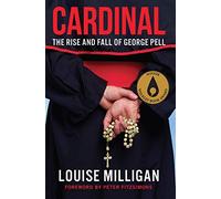 Cardinal: The Rise and Fall of George Pell