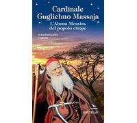 Cardinale Guglielmo Massaja. L'Abuna Messias del popolo etiope