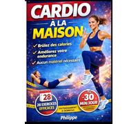 Cardio à la maison: 28 exercices simples et efficaces pour brûler des calories, améliorer son endurance et retrouver la forme sans matériel