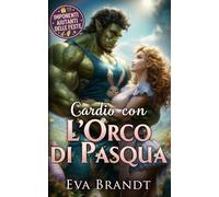 Cardio con l'orco di Pasqua: Un monster romance per le feste
