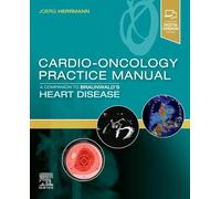 Cardio-Oncology Practice Manual: A Companion to Braunwald's Heart Disease
