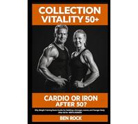 CARDIO OR IRON AFTER 50: Why Weight Training Beats Cardio for Building a Stronger, Leaner, and Younger Body After 50