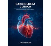 Cardiologia Clinica: Manuale Universitario per Studenti di Medicina. Volume 1