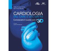 Cardiologia del cane e del gatto. Conoscere il cuore con il 3D. Con aggior...